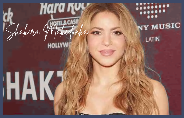 Shakira Makedonka: The Shocking Internet Hoax About Shakira’s Macedonian Roots