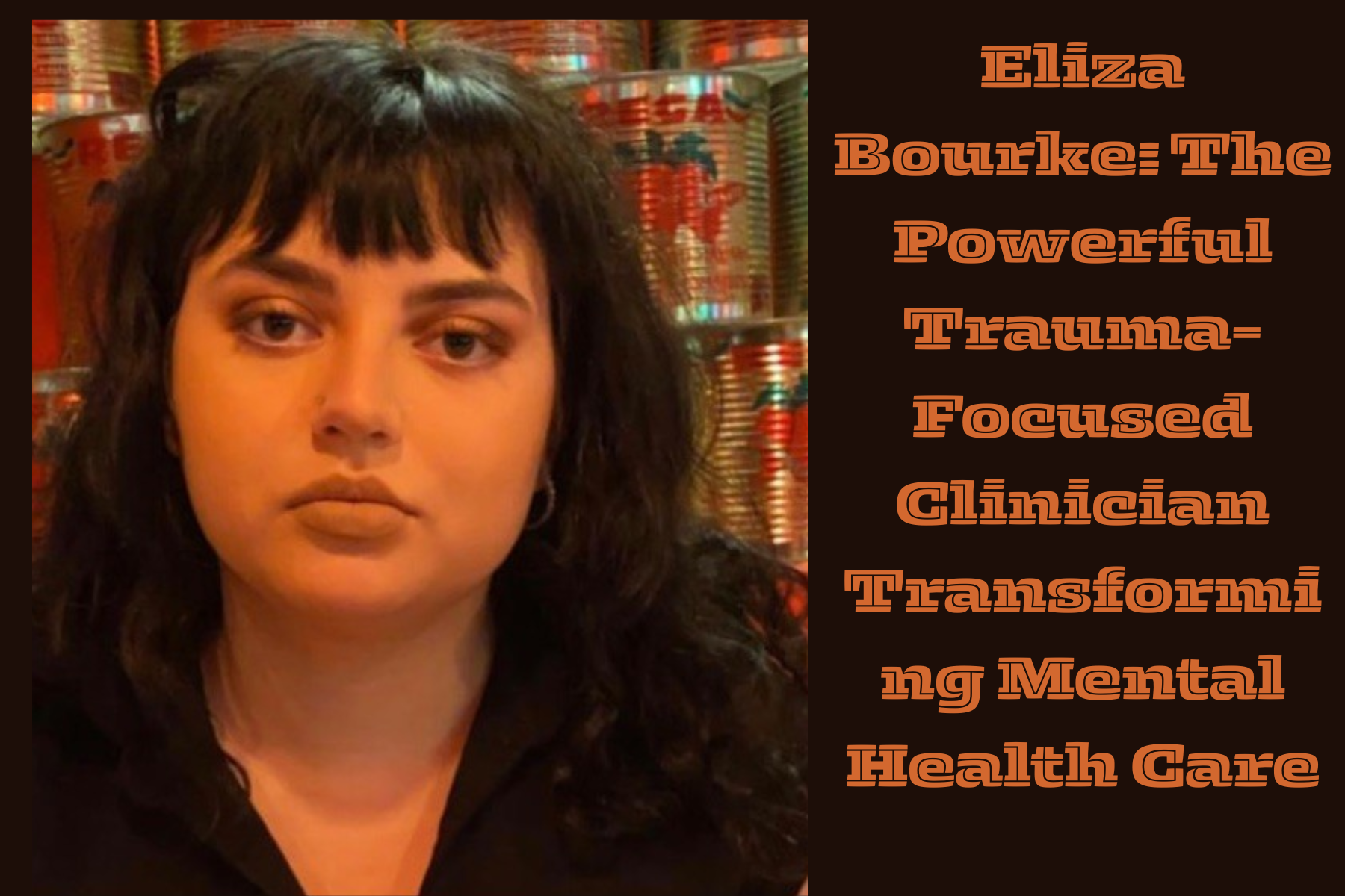 Eliza Bourke: The Powerful Trauma-Focused Clinician Transforming Mental Health Care