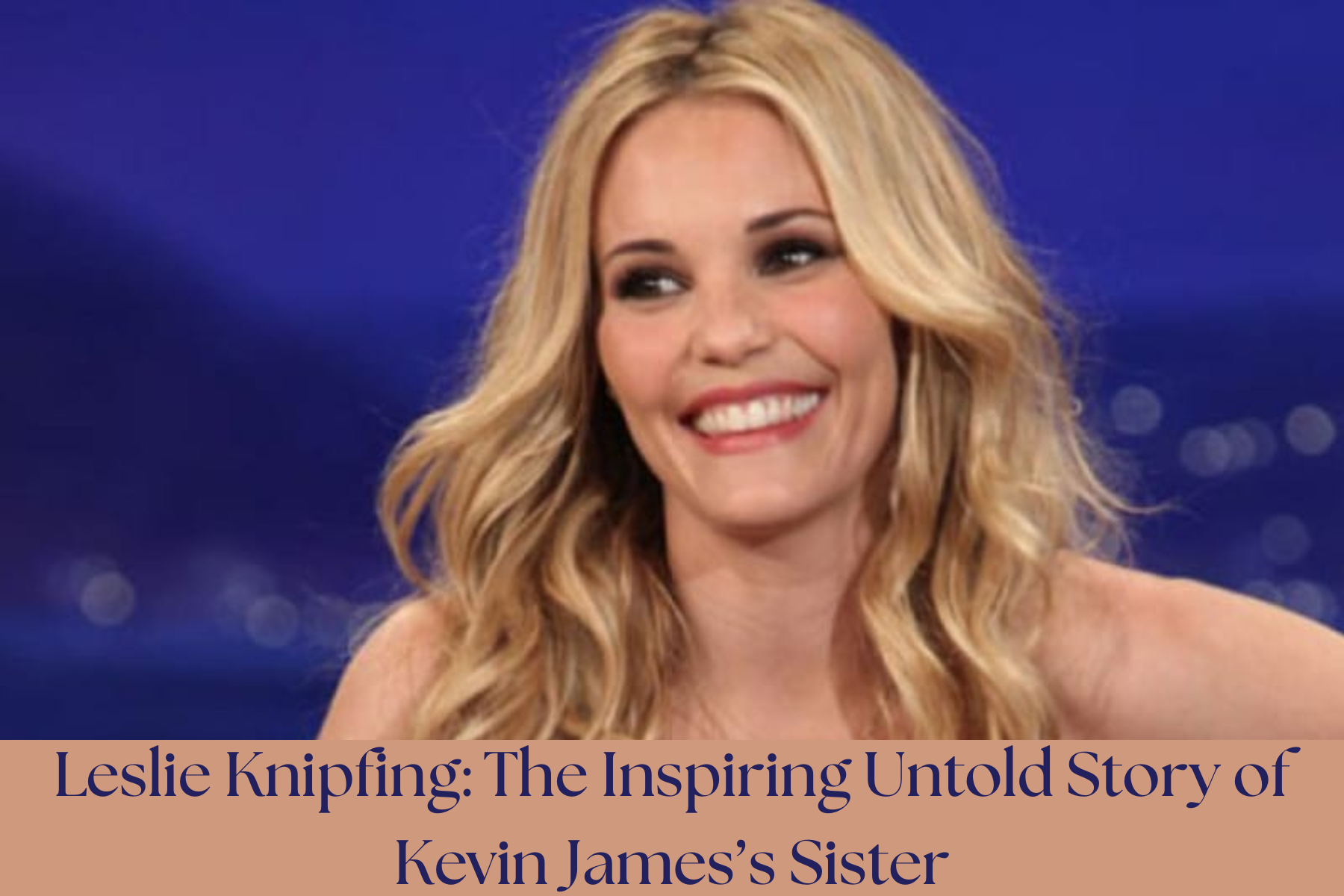 Leslie Knipfing: The Inspiring Untold Story of Kevin James’s Sister