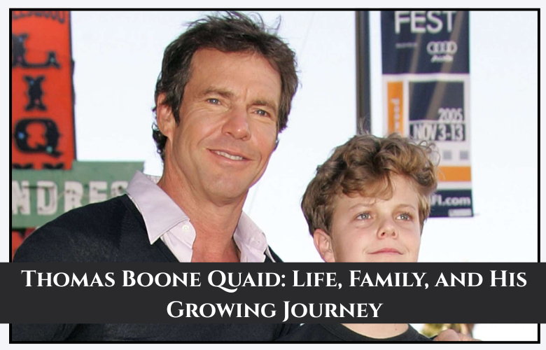 Thomas Boone Quaid: Life, Family, and His Growing Journey